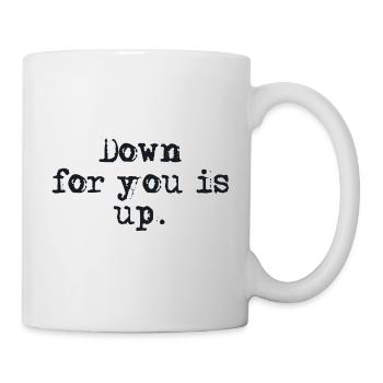 Down for you is up. - Tasse - Weiß - Rechts
