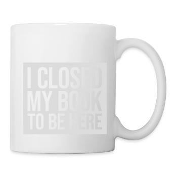 I closed my book - Tasse - Weiß - Rechts