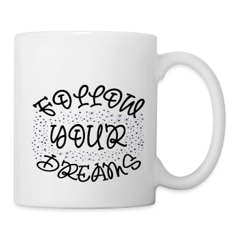 Follow your Dreams - Tasse - Weiß - Rechts