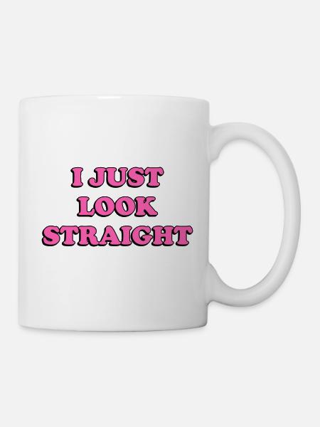 I Just Look Straight Funny Gay Pink - Tasse - Weiß