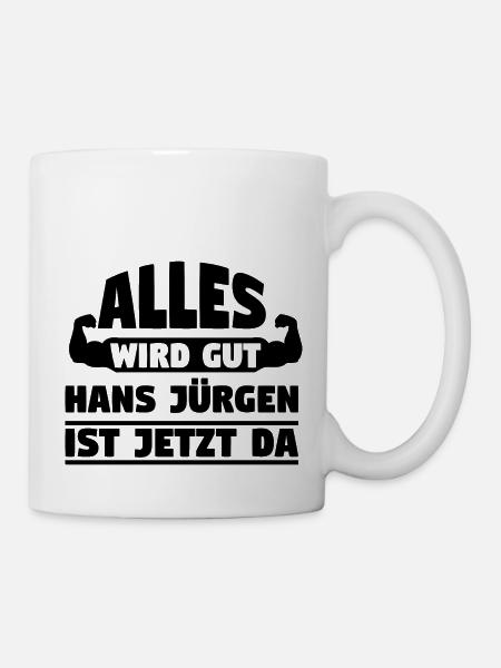 Alles wird gut Hans Jürgen ist jetzt da - Tasse - Weiß