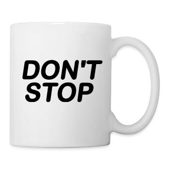 Dont stop - Tasse - Weiß - Rechts