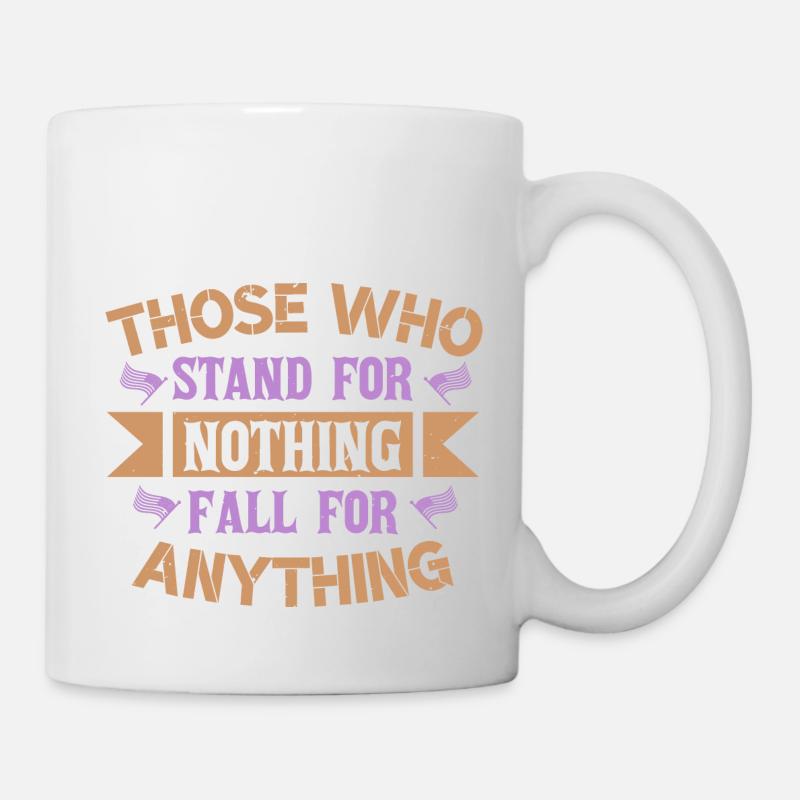 THOSE WHO STAND FOR NOTHING FALL FOR ANYTHING - Mug - white