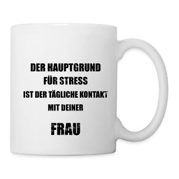 Hauptgrund für Stress - Frau - lustiger Spruch - Tasse - Weiß - Rechts