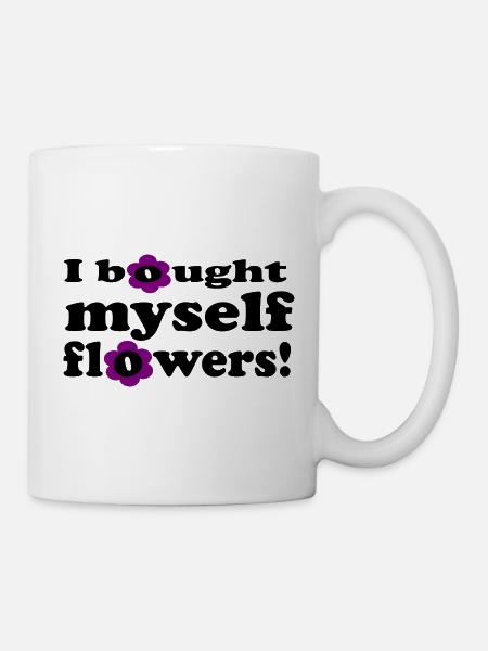 I Bought Myself Flowers - Tasse - Weiß