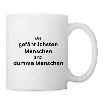 Die gefährlichsten Menschen sind dumme Menschen - Tasse - Weiß - Rechts