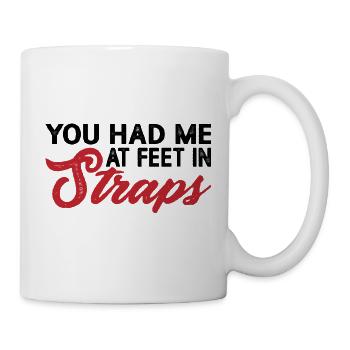 You Had Me At Feet In Straps 8 - Mug - white - Right