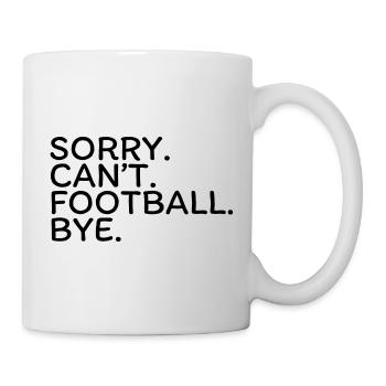 Sorry Can't Football Bye | Funny Sports Quote - Mug - white - Right