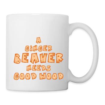 A ginger Beaver needs good Wood Frauen Spruch - Tasse - Weiß - Rechts