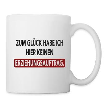 Zum Glück habe ich hier keinen Erziehungsauftrag - Tasse - Weiß - Rechts