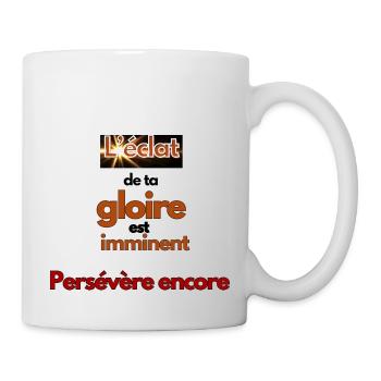 l'éclat de ta gloire est imminent persévère encore - Mug blanc - blanc - Droite