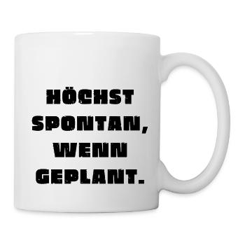 Höchst spontan, wenn geplant. Lustiges T-Shirt - Tasse - Weiß - Rechts