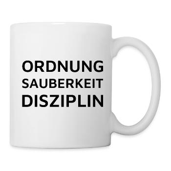 Ordnung Sauberkeit Disziplin deutscher Spruch - Tasse - Weiß - Rechts