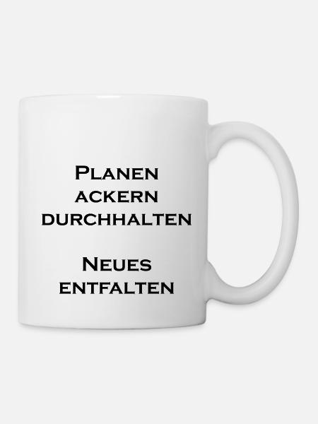 Planen ackern durchhalten Neues entfalten - Tasse - Weiß
