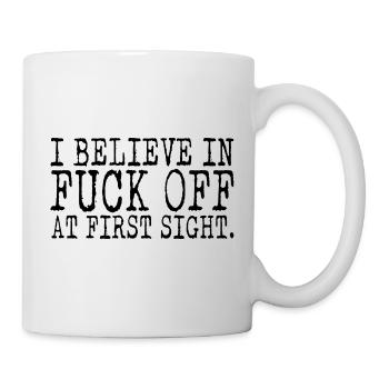 I Believe In Fuck Off At First Sight - Tasse - Weiß - Rechts