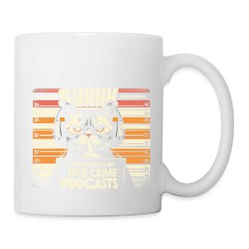 Shhh I Listen To My True Crime Podcasts And Cats - Tasse - Weiß - Rechts