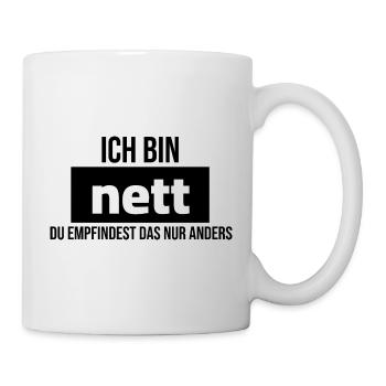 ich bin nett du empfindest das nur anders - Tasse - Weiß - Rechts
