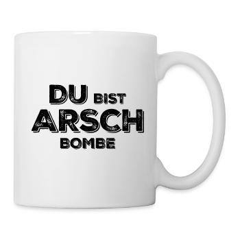 Du bist Arsch Bombe - Tasse - Weiß - Rechts