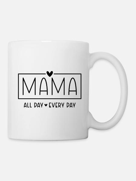 Mama Spruch All Day Every Day Muttertag Geschenk - Tasse - Weiß