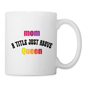 Mom A Little Just Above Queen/Mothers day Gift - Mug blanc - blanc - Droite
