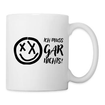 Ich muss gar nichts! - Tasse - Weiß - Rechts