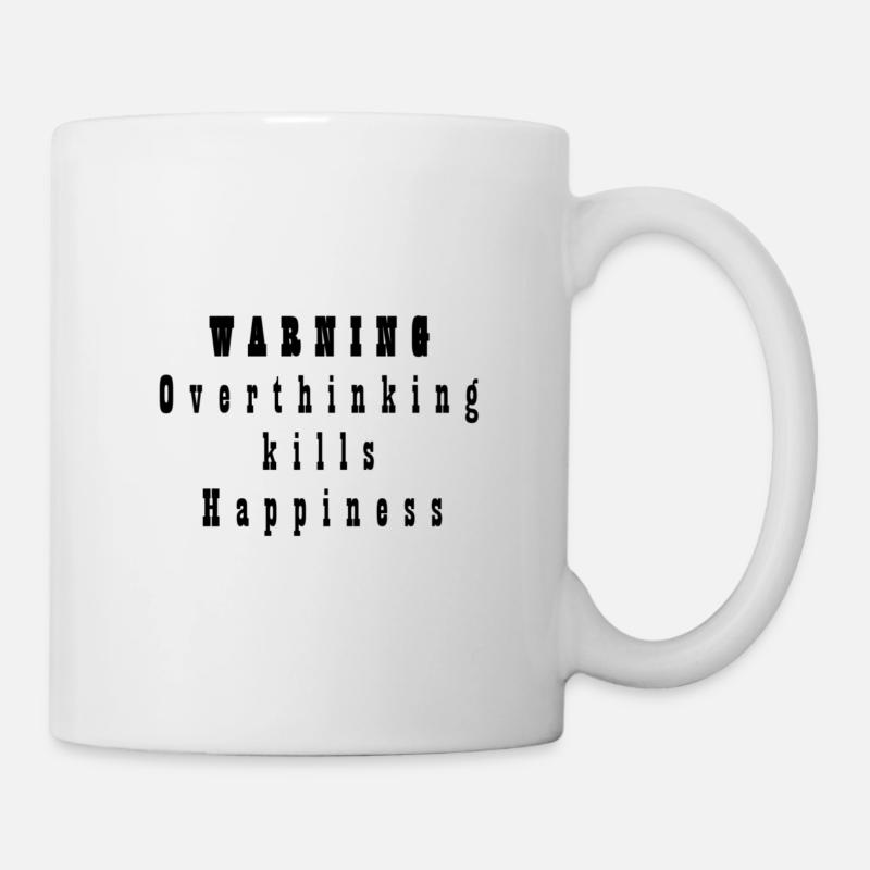 Overthinking kills Happiness - Tasse - Weiß