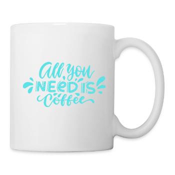 all you need is Coffee - Mug - white - Right