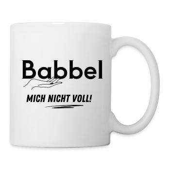 Babbel mich nicht voll! - Tasse - Weiß - Rechts
