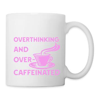 overthinking and over-caffeinated in pink - Tasse - Weiß - Rechts