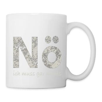 Nö, ich muss gar nichts - Tasse - Weiß - Rechts