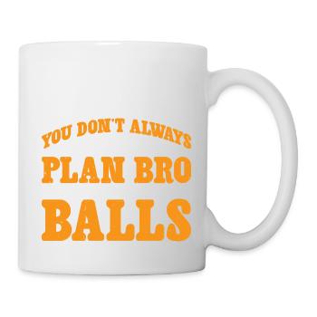 No Plan Needed Just Balls Bro 3 - Tasse - Weiß - Rechts