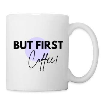 BUT FIRST, COFFEE!! - Tasse - Weiß - Rechts
