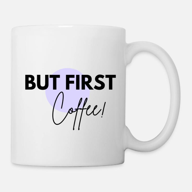 BUT FIRST, COFFEE!! - Tasse - Weiß