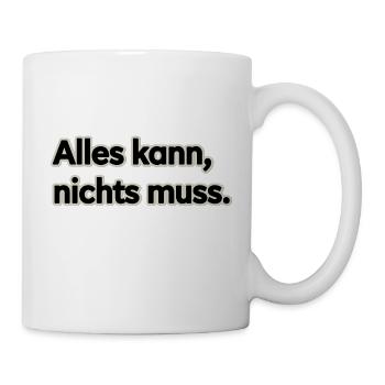 ALLES KANN NICHTS MUSS - Tasse - Weiß - Rechts