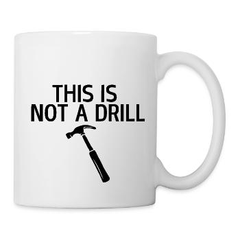 This is not a drill - Mug - white - Right