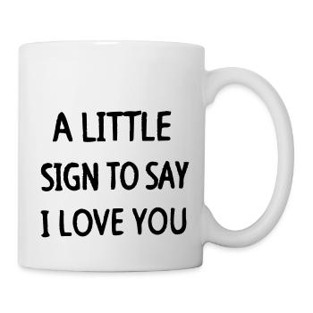 ein kleines Zeichen, um zu sagen: „Ich liebe dich“ - Tasse - Weiß - Rechts