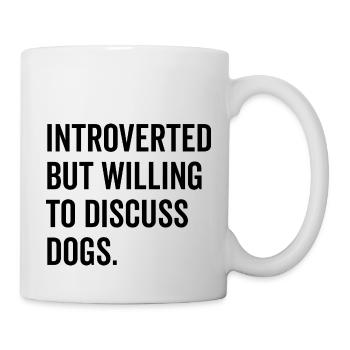 Introvertiert, aber bereit, über Hunde zu diskutieren - Tasse - Weiß - Rechts
