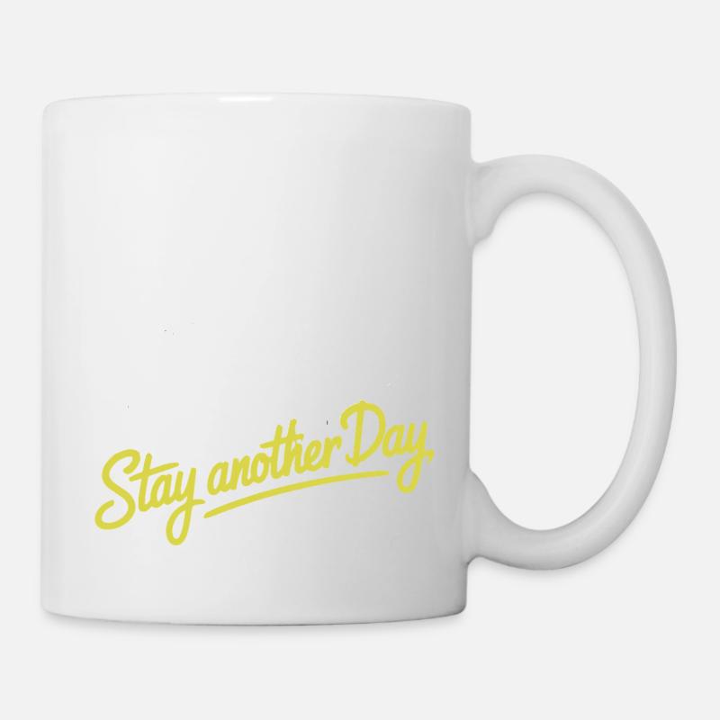 BLEIBEN SIE NOCH EINEN TAG - Tasse - Weiß