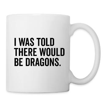 I Was Told There Would Be Dragons - Mug - white - Right