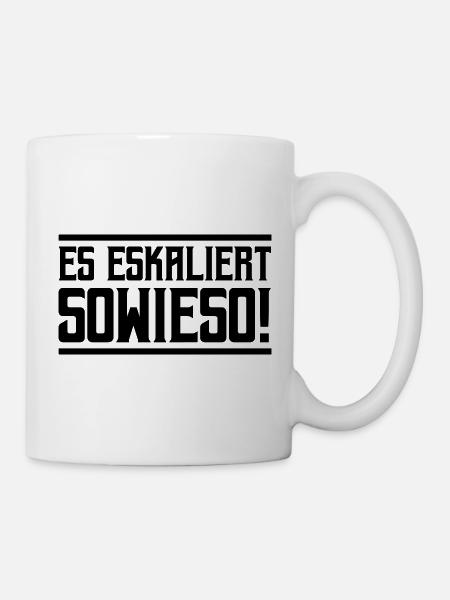 Es eskaliert Sowieso! - Tasse - Weiß