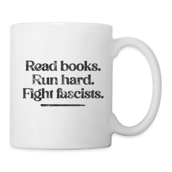 Lisez des livres. Courez fort. Combattez les fascistes. - Mug blanc - blanc - Droite