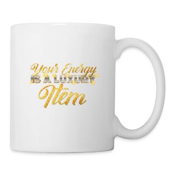 Your Energy Is A Luxury Item Design - Tasse - Weiß - Rechts