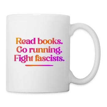 Read books. Go running. Fight fascists. - Mug - white - Right