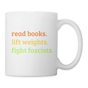 Bücher lesen Gewichte heben Faschisten bekämpfen - Tasse - Weiß - Rechts