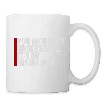 You Wouldn't Understand It's An Inside Joke Spruch - Tasse - Weiß - Rechts