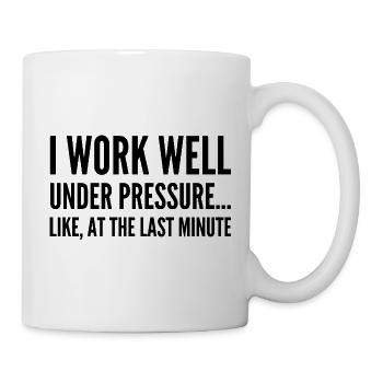 Ich arbeite gut unter Druck Wie in letzter Minute - Tasse - Weiß - Rechts
