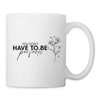 Perfekter Schriftzug you don't have to be perfect - Tasse - Weiß - Rechts