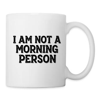 I Am Not a Morning Person – Morgenmuffel Spruch - Mug - white - Right