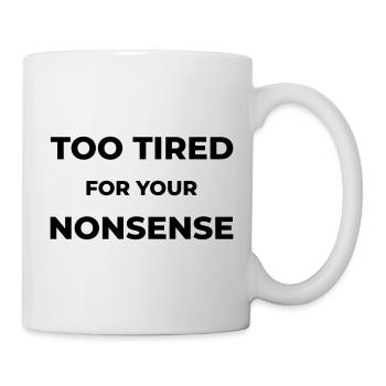 Too tired for your nonsense - Tasse - Weiß - Rechts