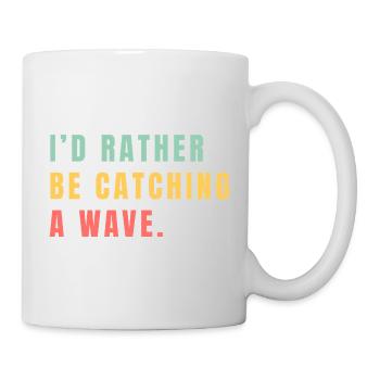 Ich würde lieber eine Welle fangen - Tasse - Weiß - Rechts